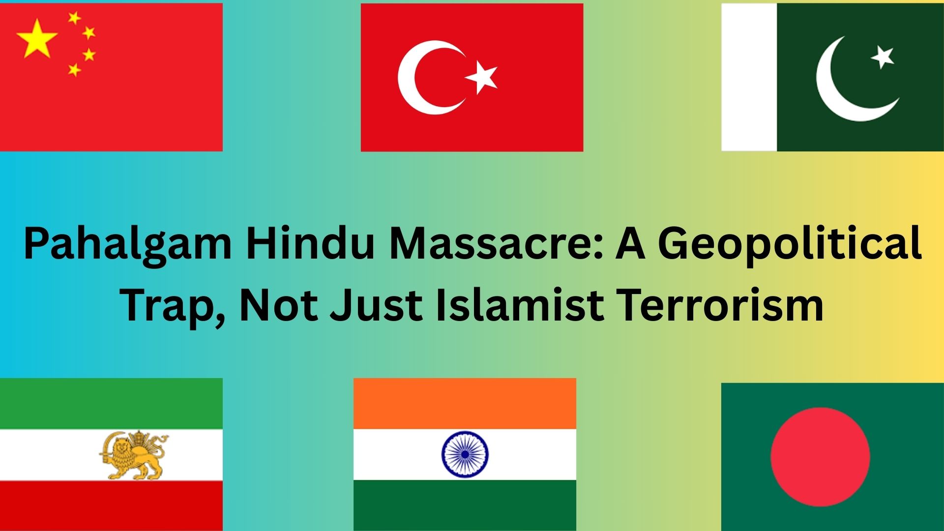 Pahalgam Hindu Massacre: A Geopolitical Trap, Not Just Islamist Terrorism