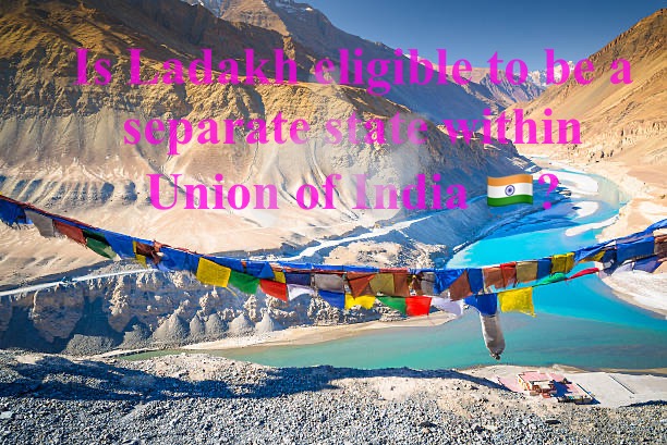 Is Ladakh eligible to be a separate state within Union of India 🇮🇳?